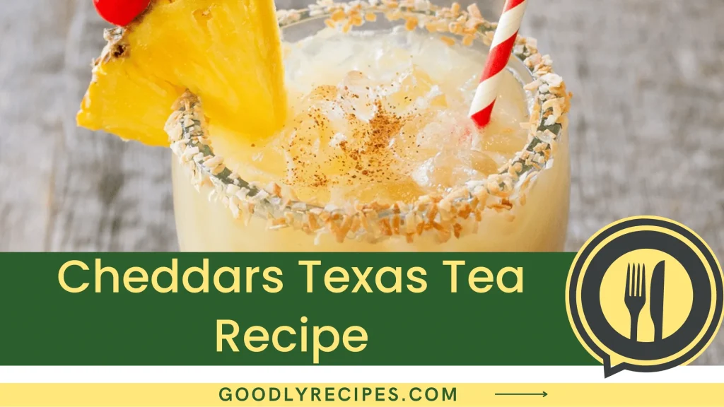 Cheddars Texas Tea Recipe Step By Step Easy Guide