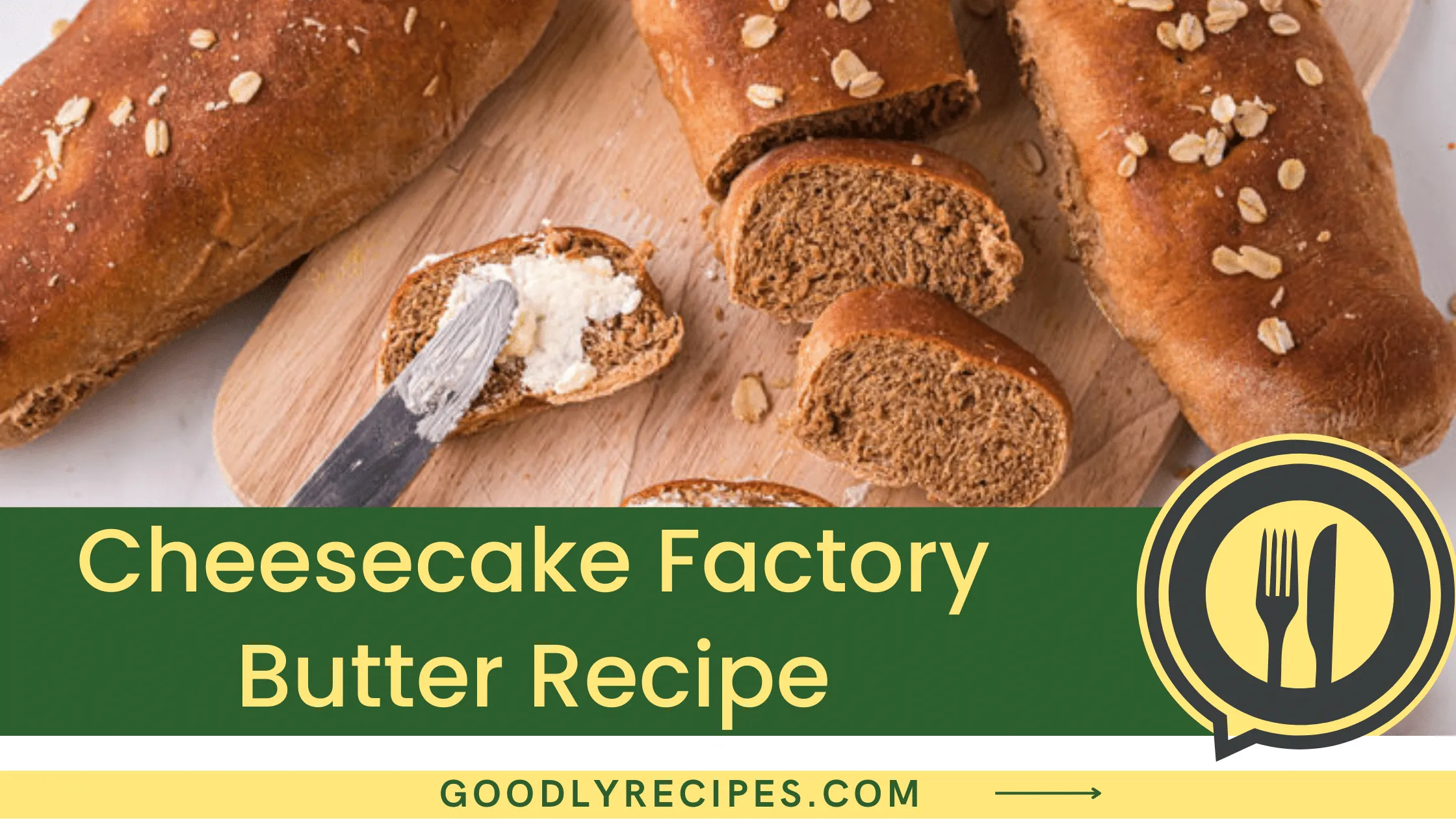 Cheesecake Factory Butter Recipe - For Food Lovers
