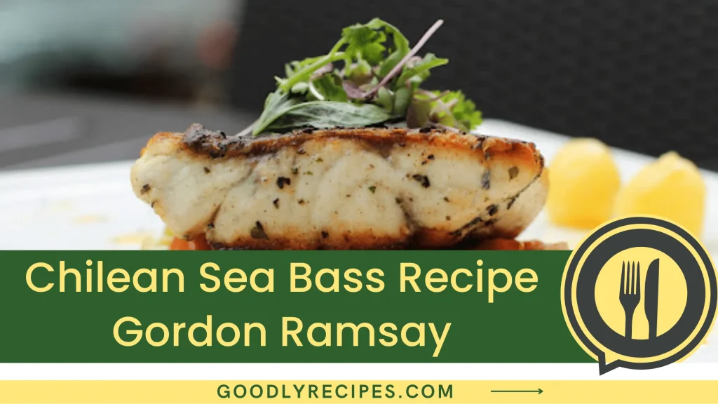 Chilean Sea Bass Recipe Gordon Ramsay Step By Step Easy Guide