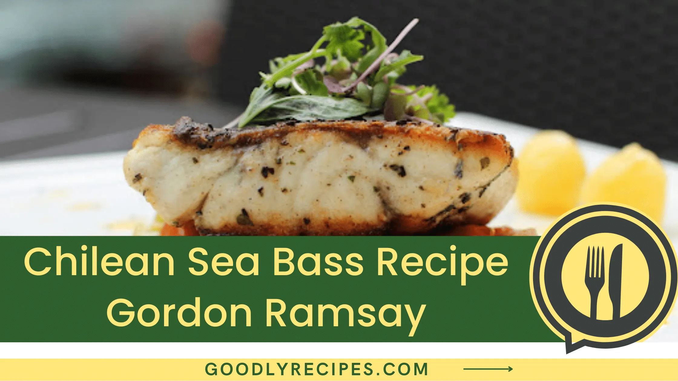 Chilean Sea Bass Recipe Gordon Ramsay - For Food Lovers
