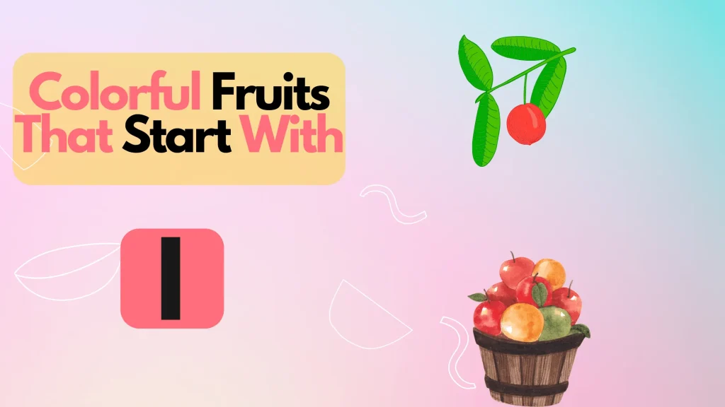 Colorful Fruits That Start With The Letter I