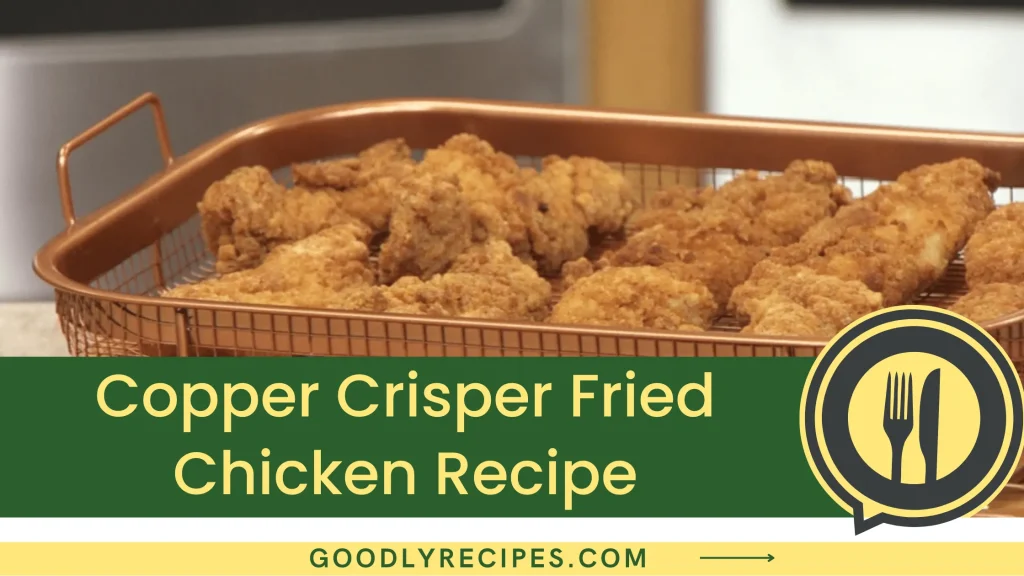 Copper Crisper Fried Chicken Recipe Step By Step Easy Guide