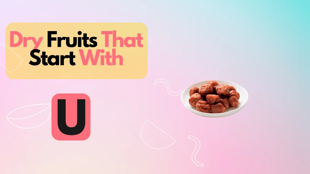 Dry Fruits That Start With U