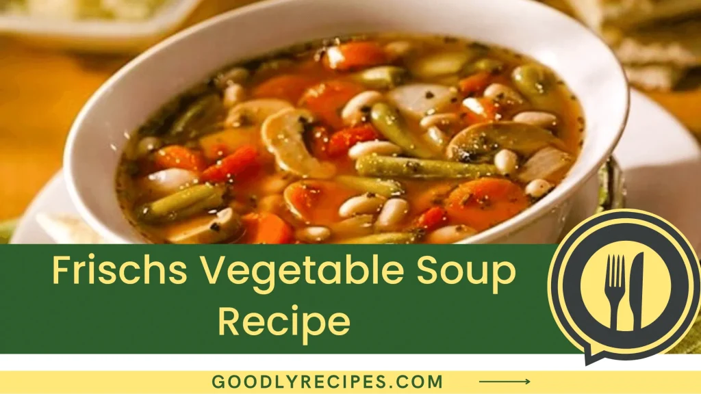 Frisch's Vegetable Soup Recipe Step By Step Easy Guide