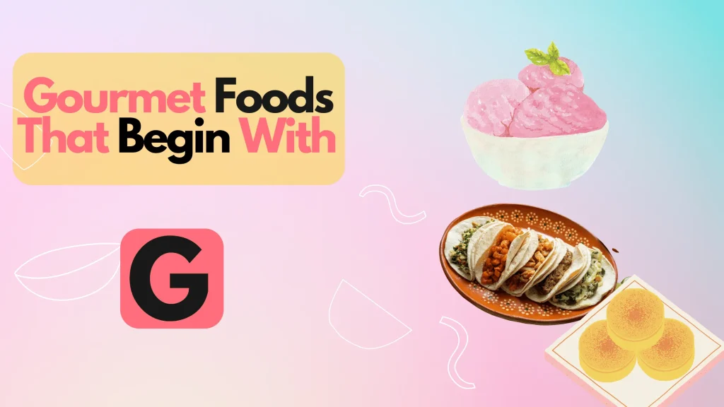 Gourmet Foods That Begin With G