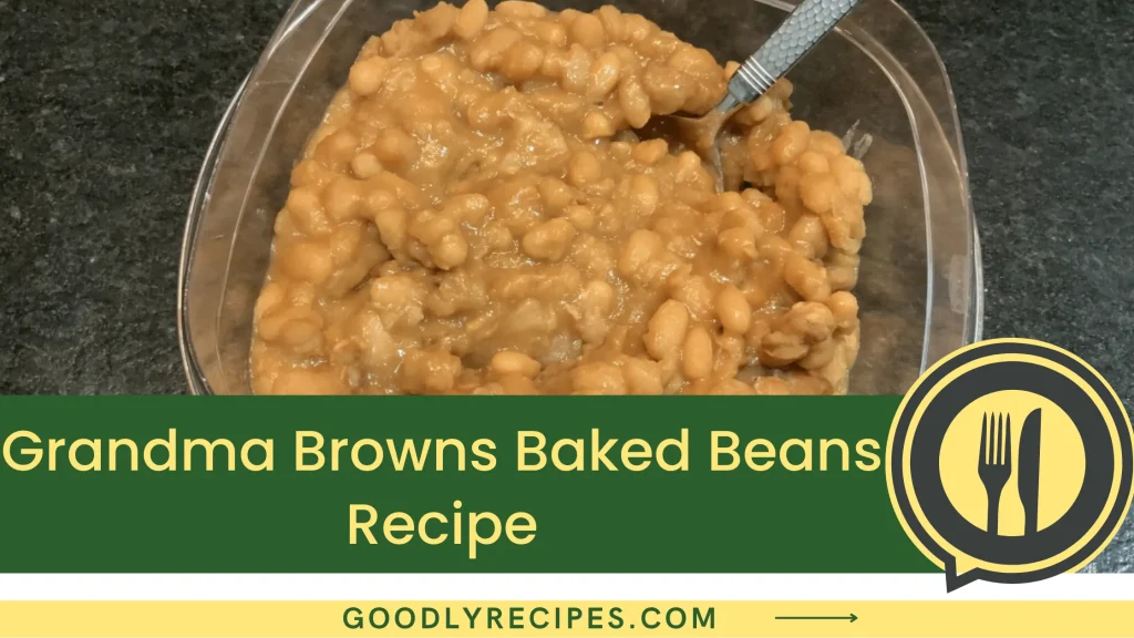 Grandma Browns Baked Beans Recipe Step By Step Easy Guide