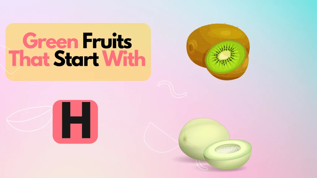 Green Fruits That Start With Letter H