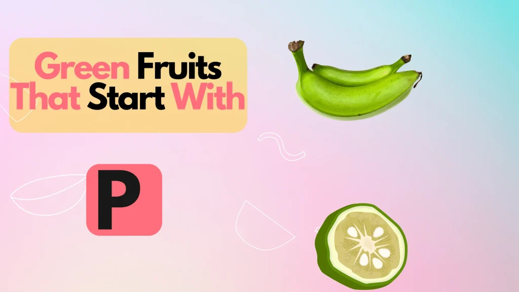 Green Fruits That Start With Letter P