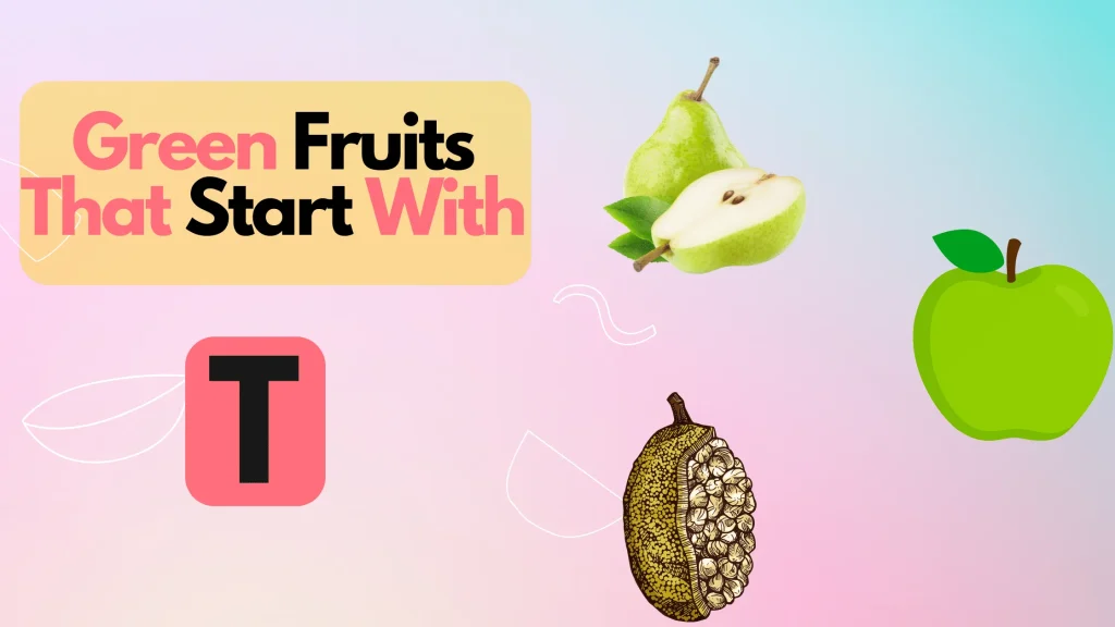 Green Fruits That Start With Letter T