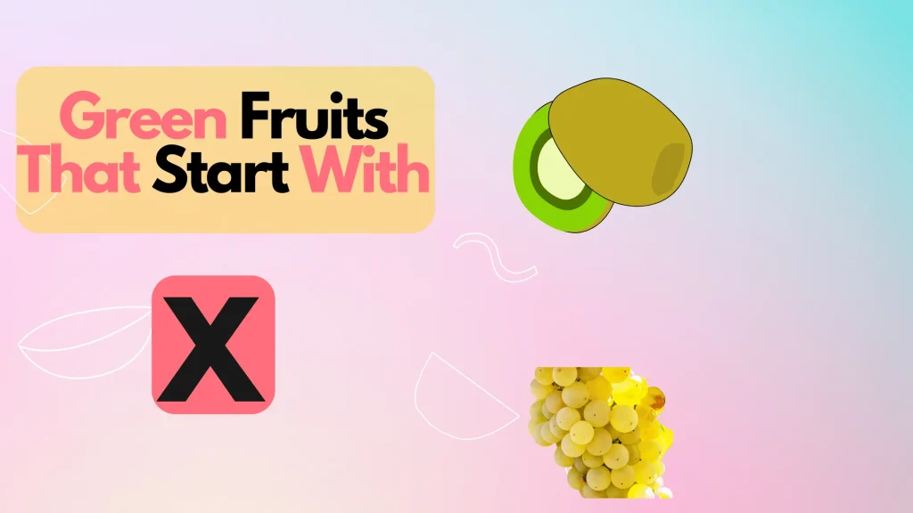 Green Fruits That Start With Letter X