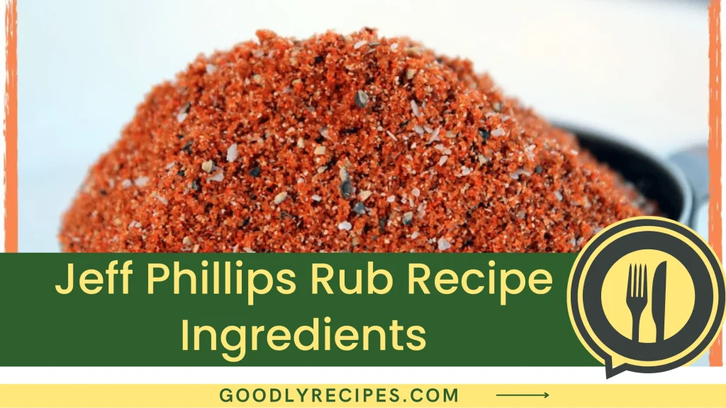 Jeff Phillips Rub Recipe Step By Step Easy Guide