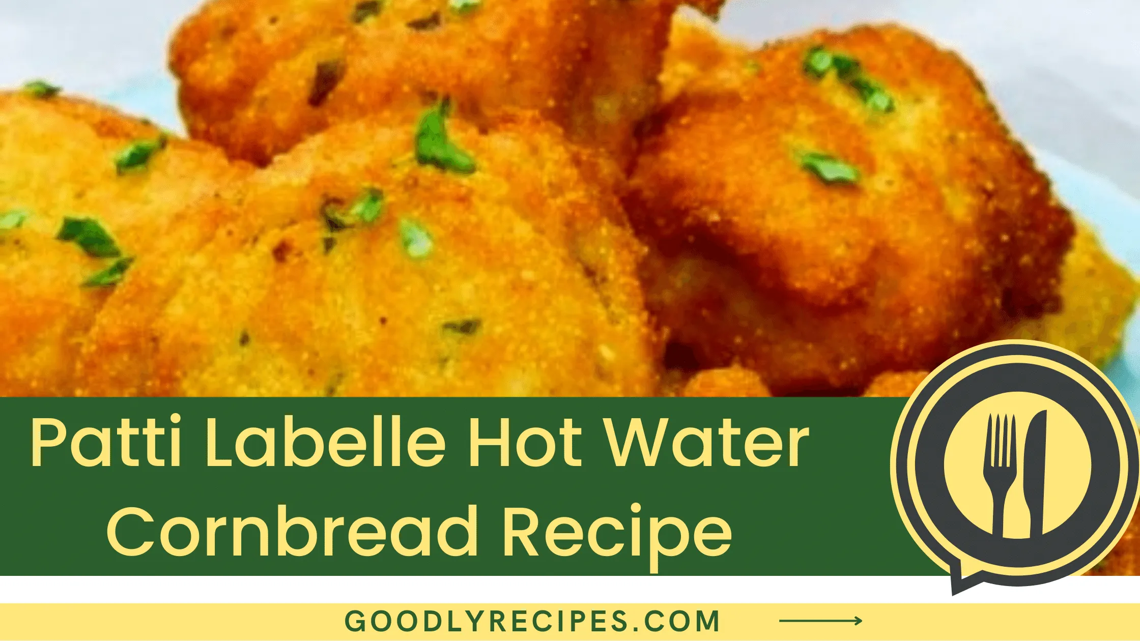 Patti Labelle Hot Water Cornbread Recipe - For Food Lovers
