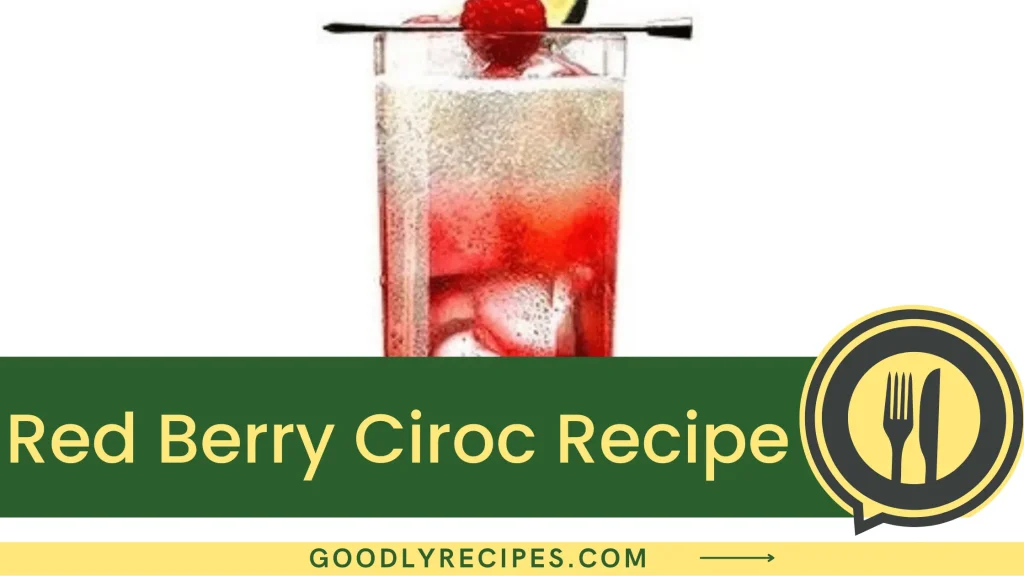 Red Berry Ciroc Recipe Step By Step Easy Guide