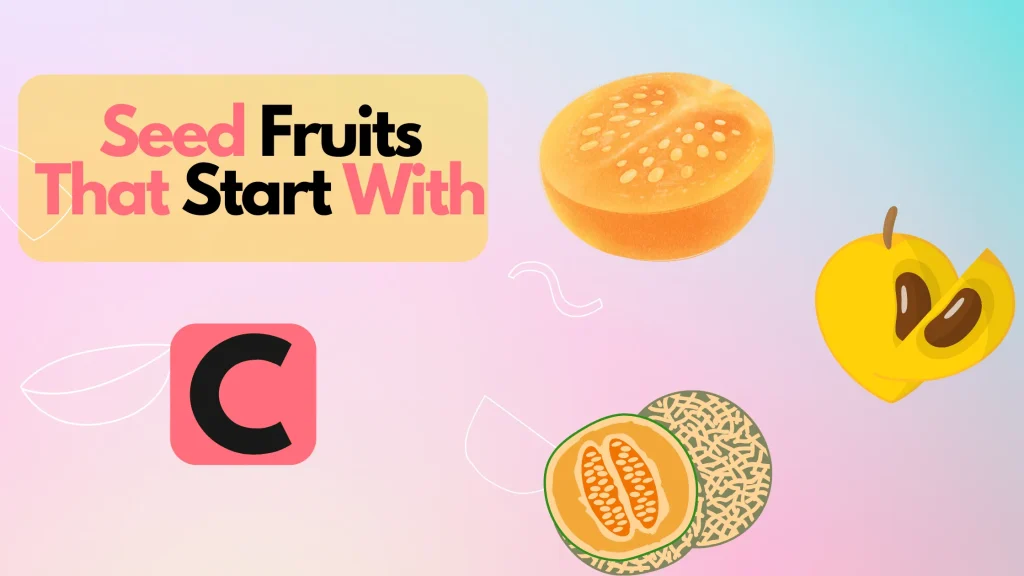 Seed Fruits That Start With C