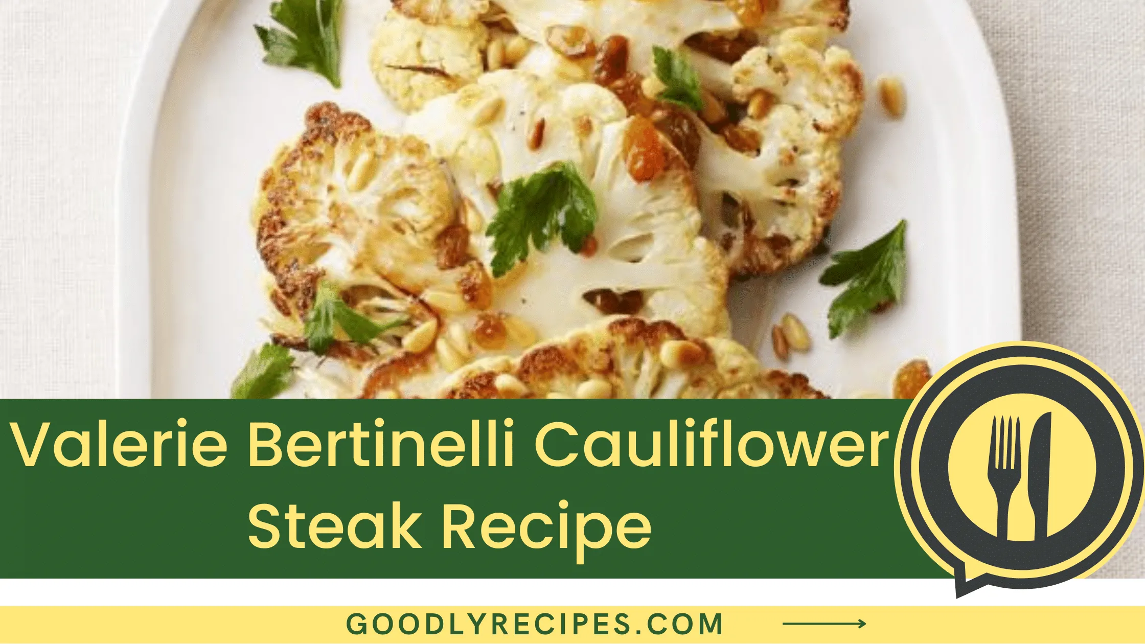 Valerie Bertinelli Cauliflower Steak Recipe - For Food Lovers