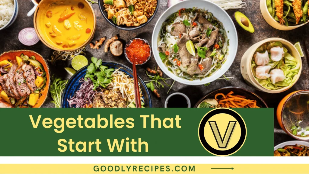 List of 30+ Healthiest Vegetables That Start With V Should Be Eat