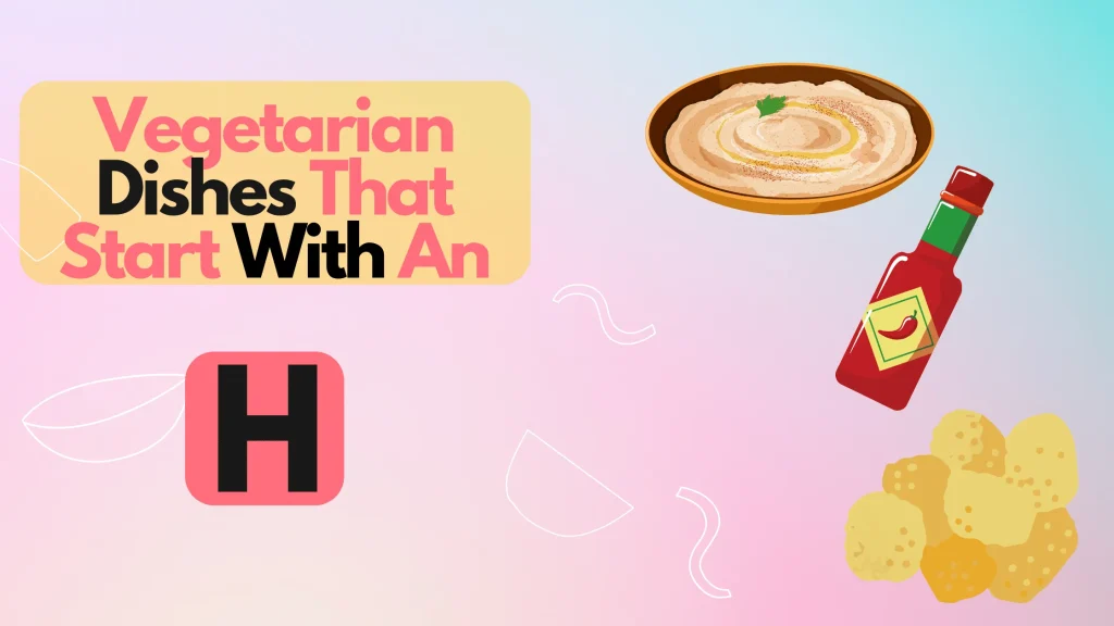 Vegetarian Dishes That Start With An H
