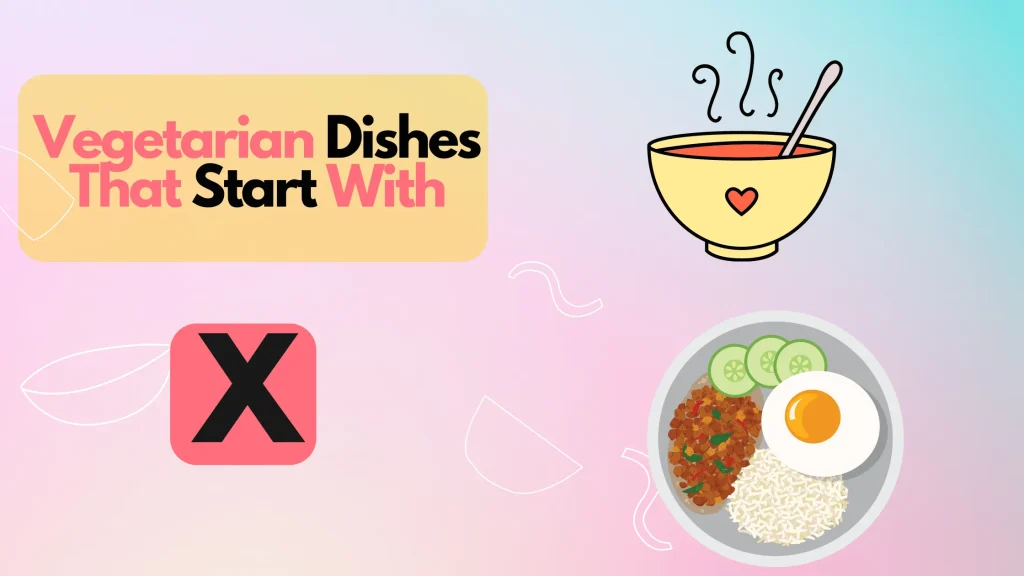 Vegetarian Dishes That Start With X