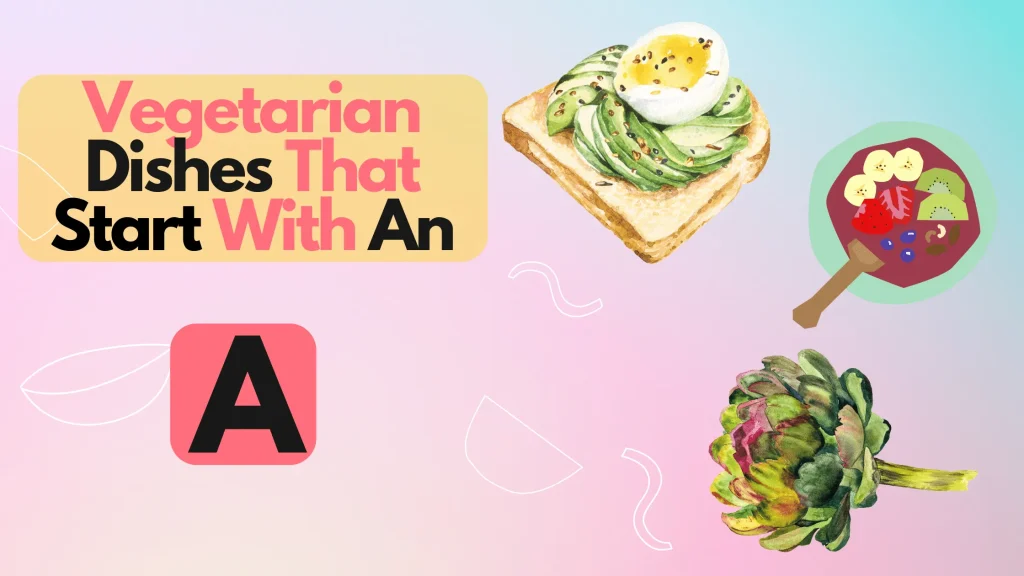 Vegetarian Dishes That Start With An A