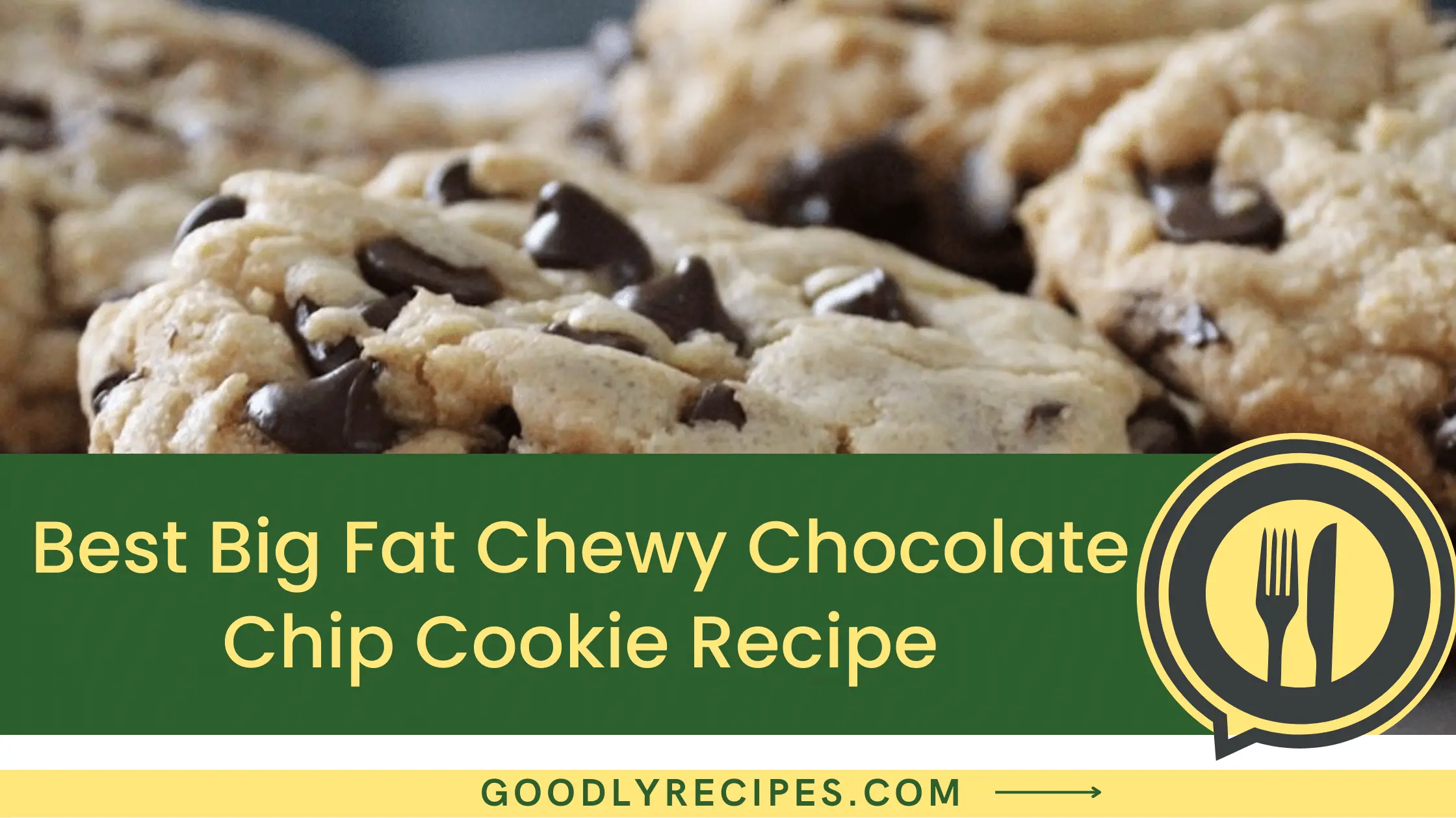 What is Best Big Fat Chewy Chocolate Chip Cookie Recipe?