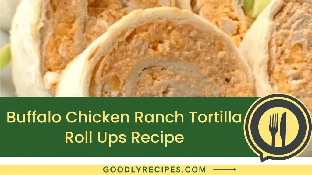 Buffalo Chicken Ranch Tortilla Roll Ups Recipe Step By Step Easy Guide