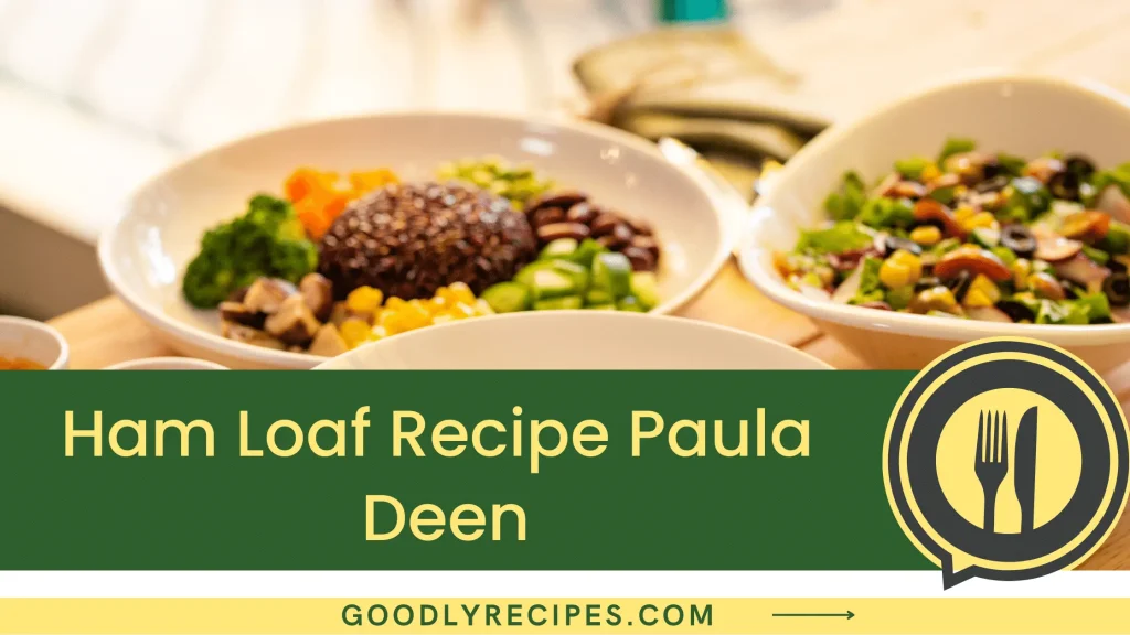 Ham Loaf Recipe Paula Deen Step By Step Easy Guide