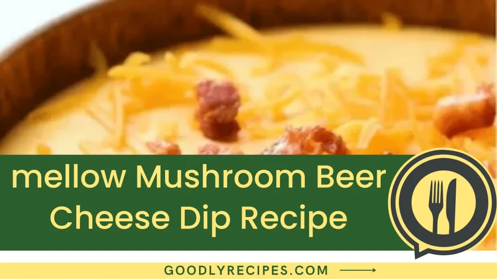 Mellow Mushroom Beer Cheese Dip Recipe Step By Step Easy Guide