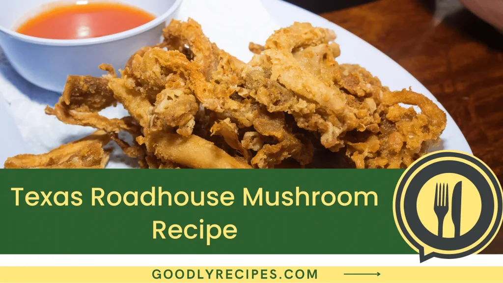 Texas Roadhouse Mushroom Recipe - Step By Step Easy Guide
